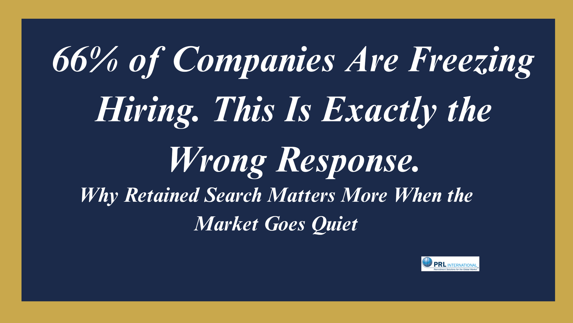 Why Does a Hiring Freeze Make Retained Executive Search More Critical, Not Less?