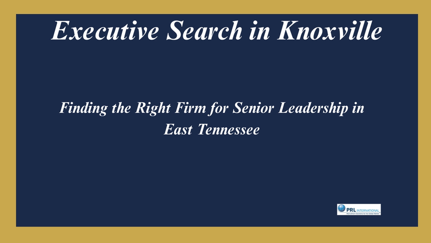 Who Are the Best Executive Search Firms in Knoxville Tennessee for Senior-Level Hires?
