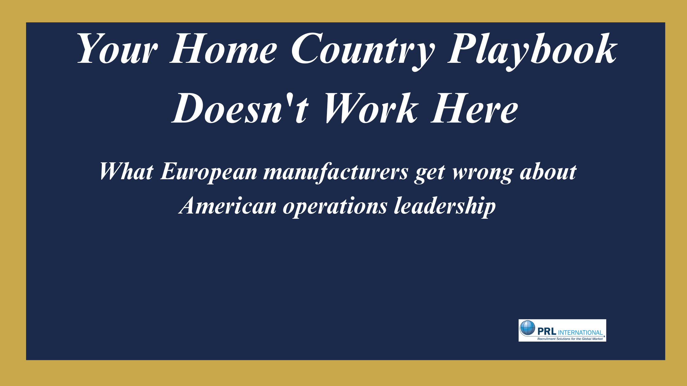 Why Does Your Home Country Playbook Not Work in American Manufacturing?