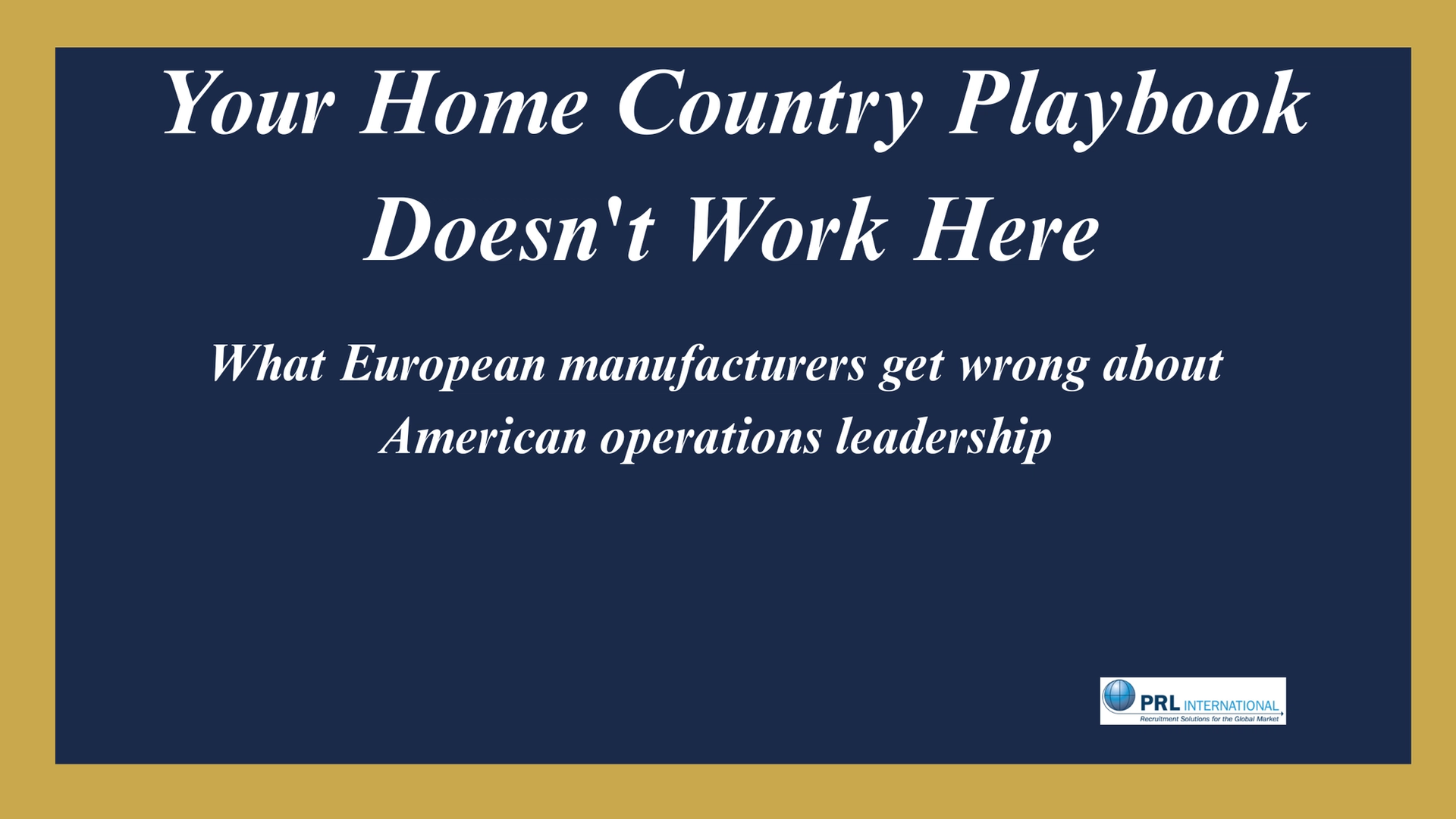 Why Does Your Home Country Playbook Not Work in American Manufacturing?