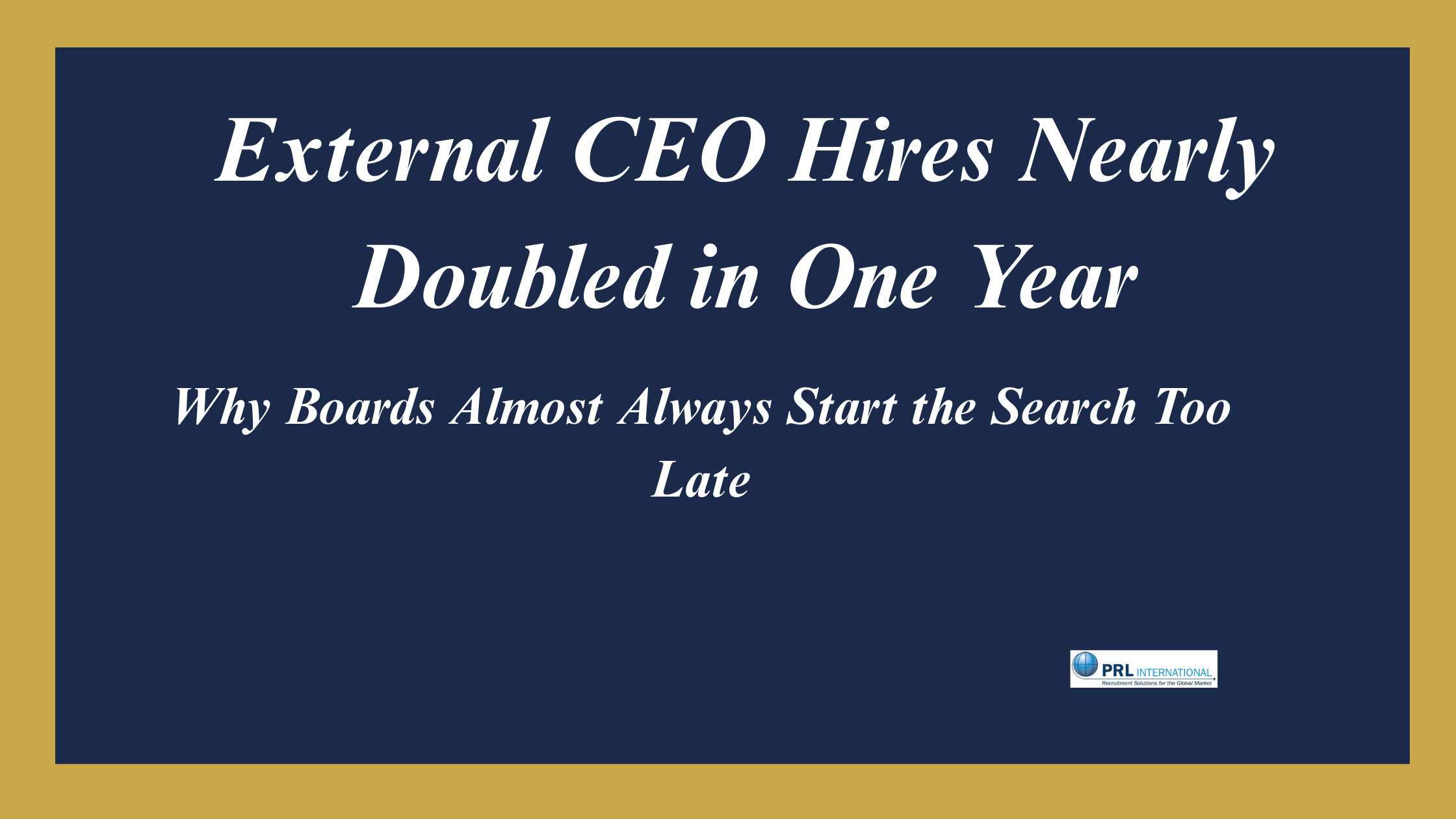 External CEO Hires Nearly Doubled in One Year. Why Do Boards Almost Always Start the Search Too Late?