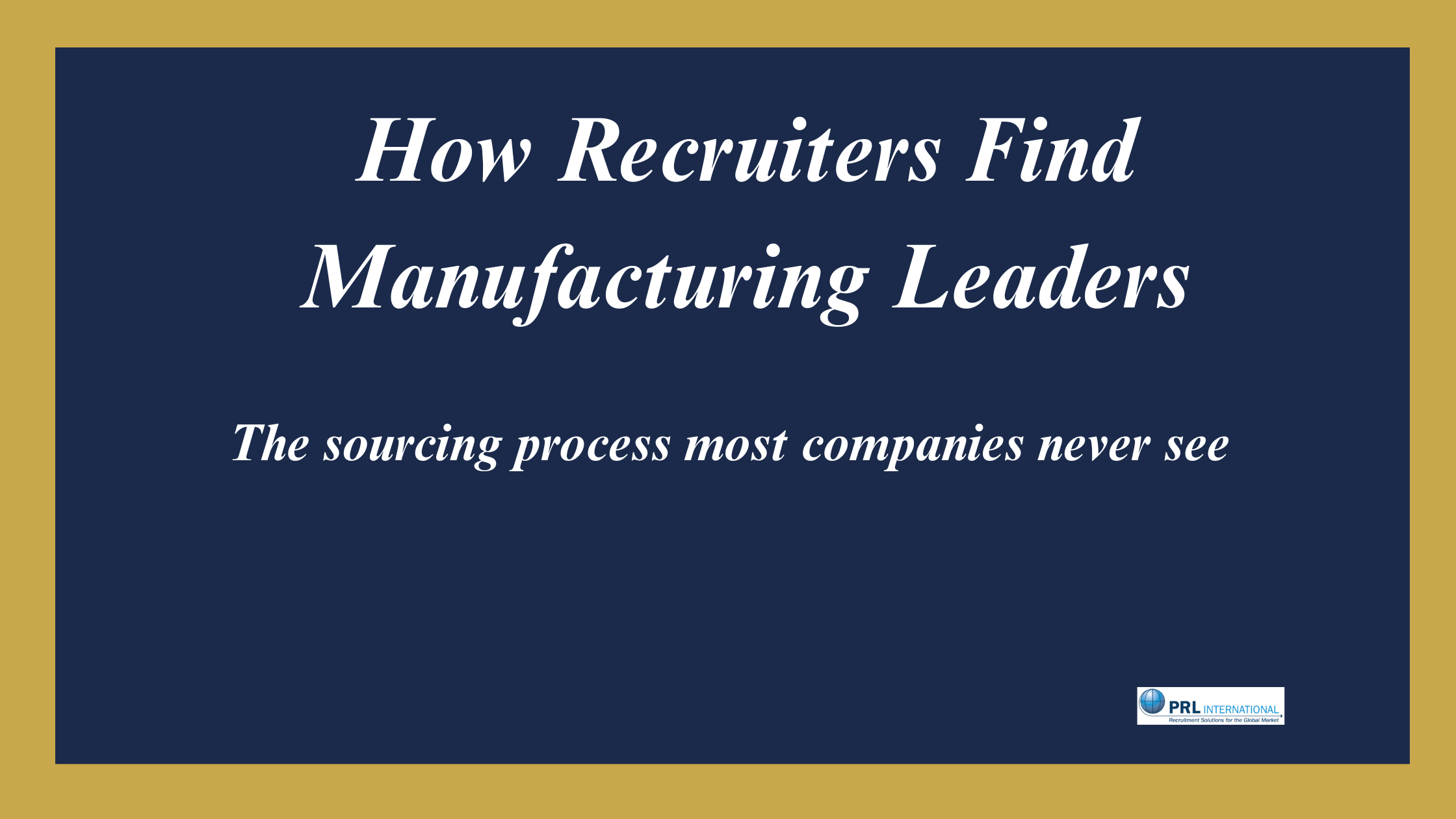 How Do Executive Recruiters Actually Find Senior Leaders in Manufacturing?