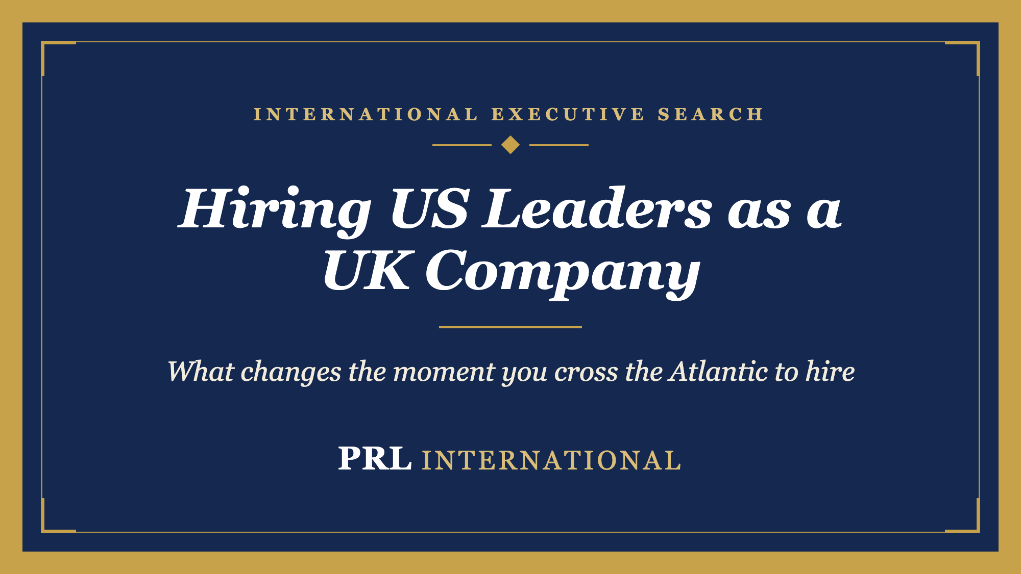 How Do You Hire Senior Leaders as a UK Company Expanding Into the United States?