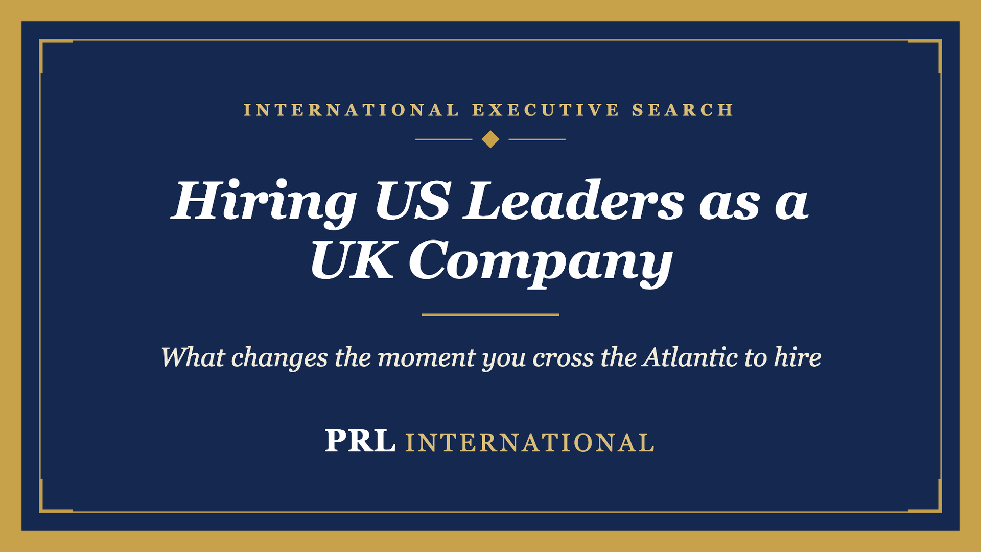 How Do You Hire Senior Leaders as a UK Company Expanding Into the United States?