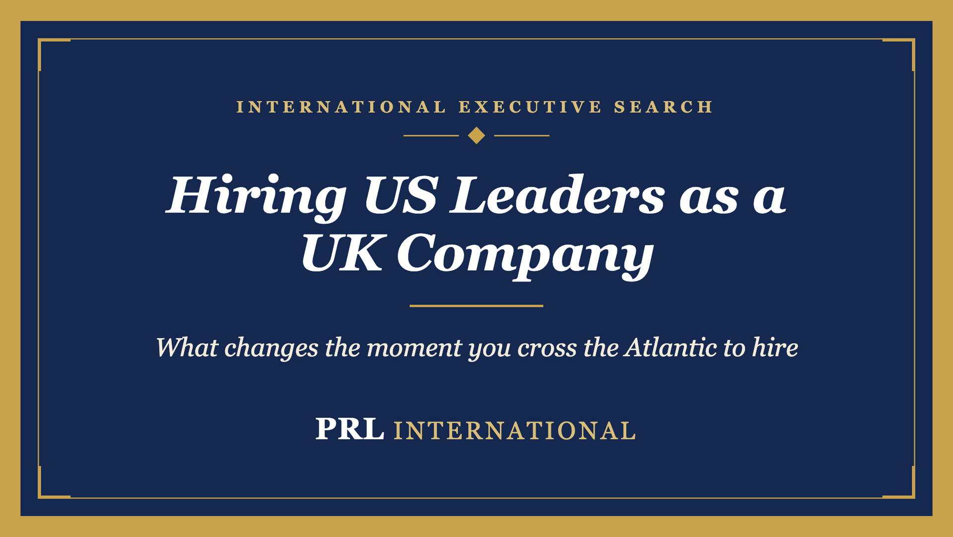 How Do You Hire Senior Leaders as a UK Company Expanding Into the United States?