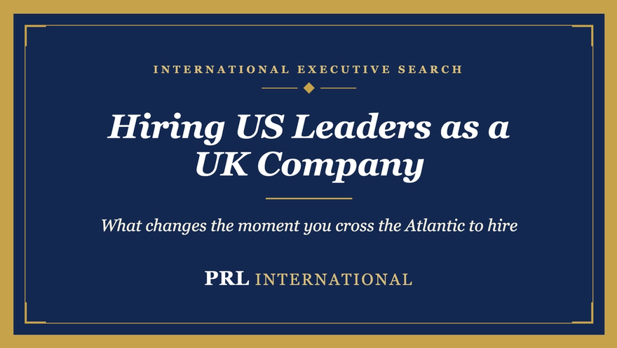 How Do You Hire Senior Leaders as a UK Company Expanding Into the United States?