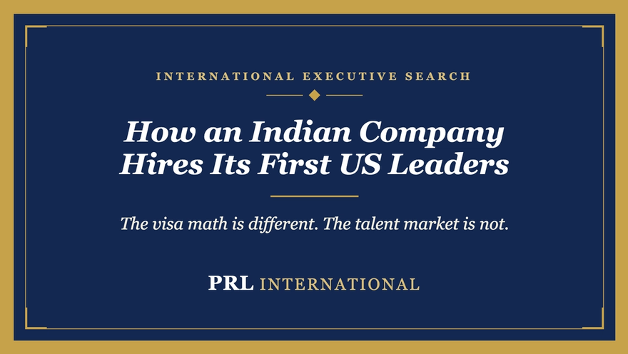 How Do You Hire Senior Leaders as an Indian Company Expanding Into the United States?