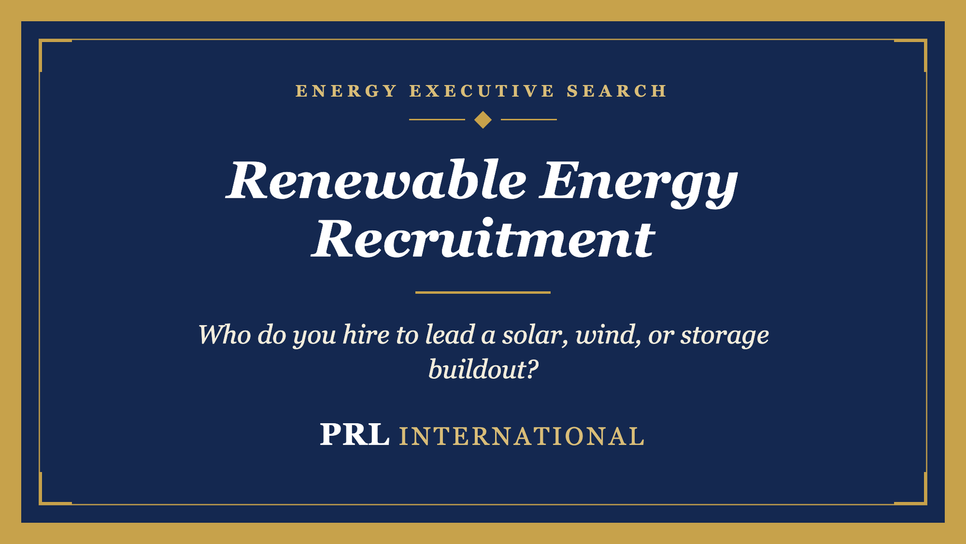 Renewable Energy Recruitment: Who Do You Hire to Lead a Solar, Wind, or Storage Buildout?
