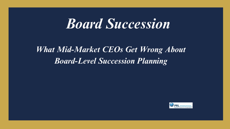 What Do Mid-Market CEOs Get Wrong About Board Succession Planning?