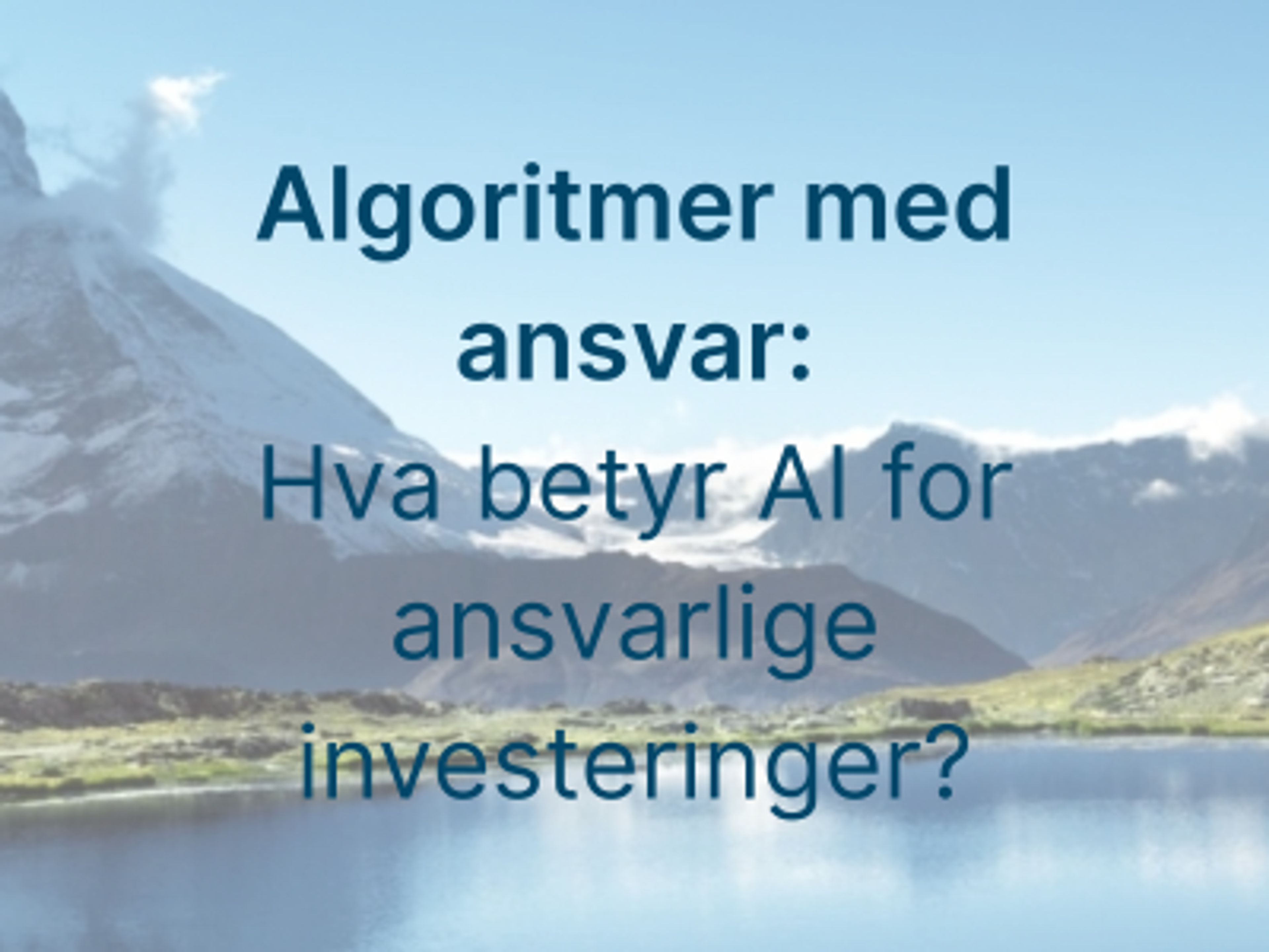 Algoritmer med ansvar: Hva betyr AI for ansvarlige investeringer?