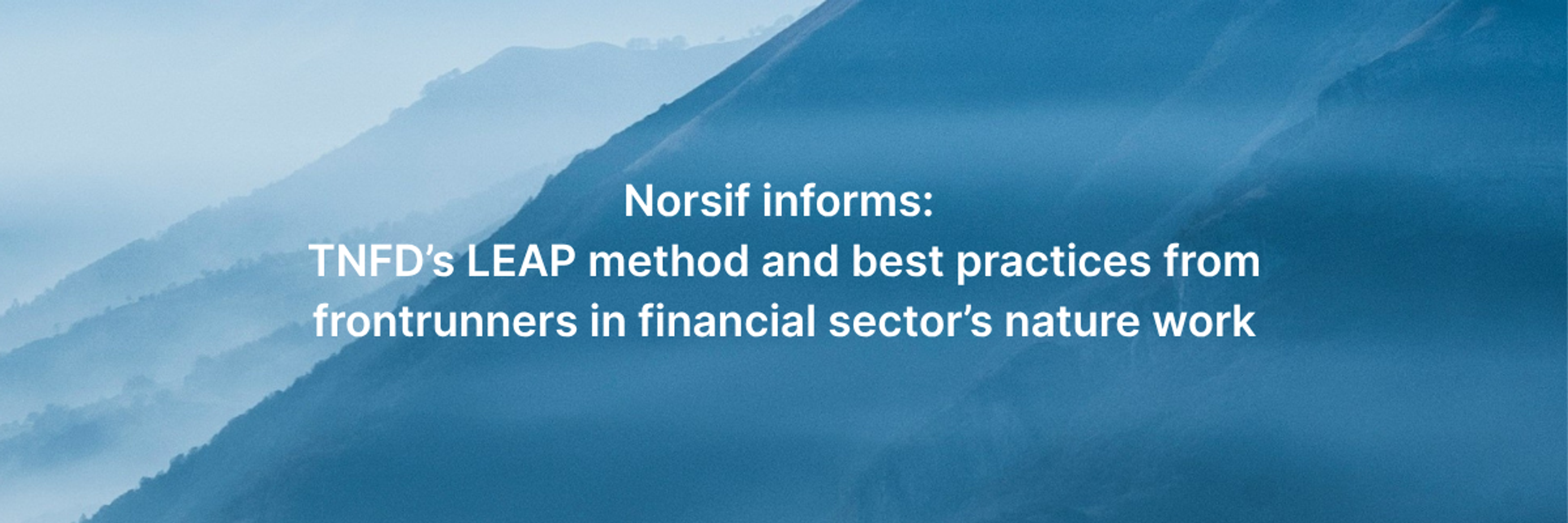 Norsif informs: TNFD’s LEAP method and best practices from frontrunners in financial sector’s nature work