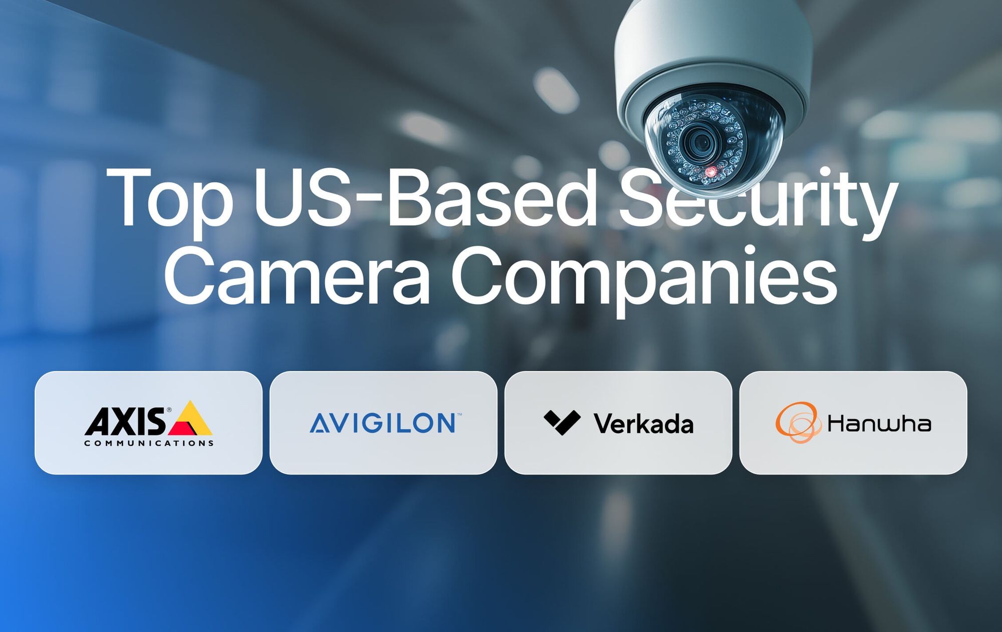 Top US-based security camera companies, with the Axis, Avigilon, Verkada and Hanwha logos below a ceiling dome camera.