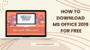 How to Download MS Office 2019 for Free: A Comprehensive Guide