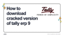 How to Download Cracked Version of Tally ERP 9: A Comprehensive Guide