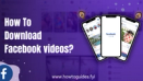 How To Download Facebook videos?