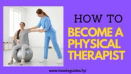 How to Become a Physical Therapist: Your Path to a Rewarding Career