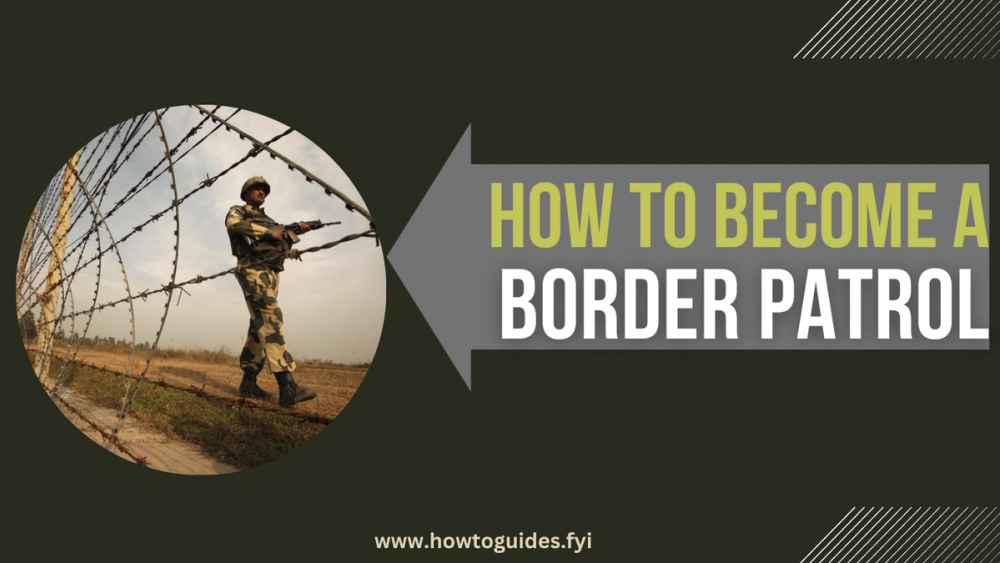 How to Become a Border Patrol: A Comprehensive Guide