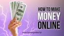 How to Make Money Online: A Comprehensive Guide