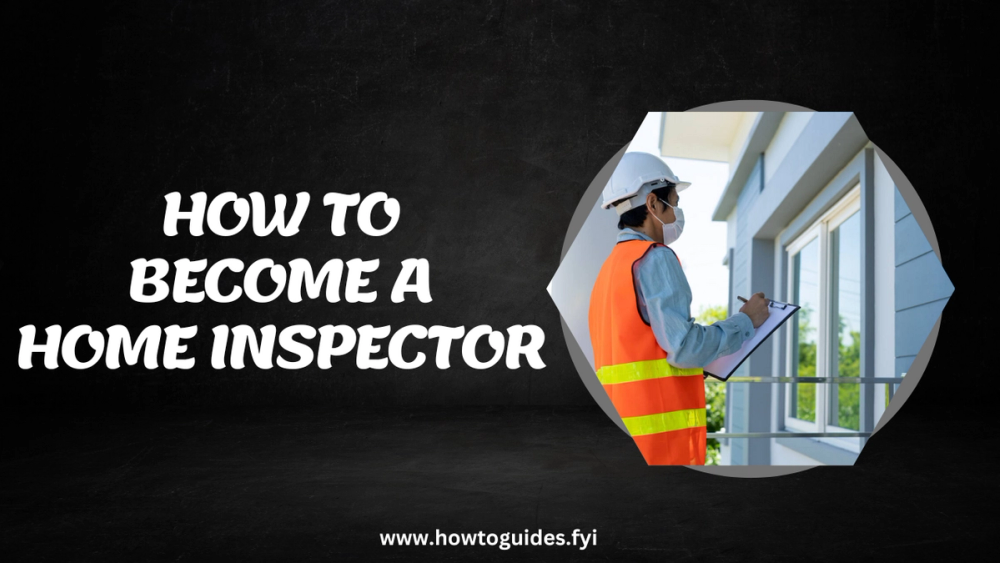 How to Become a Home Inspector: A Comprehensive Guide