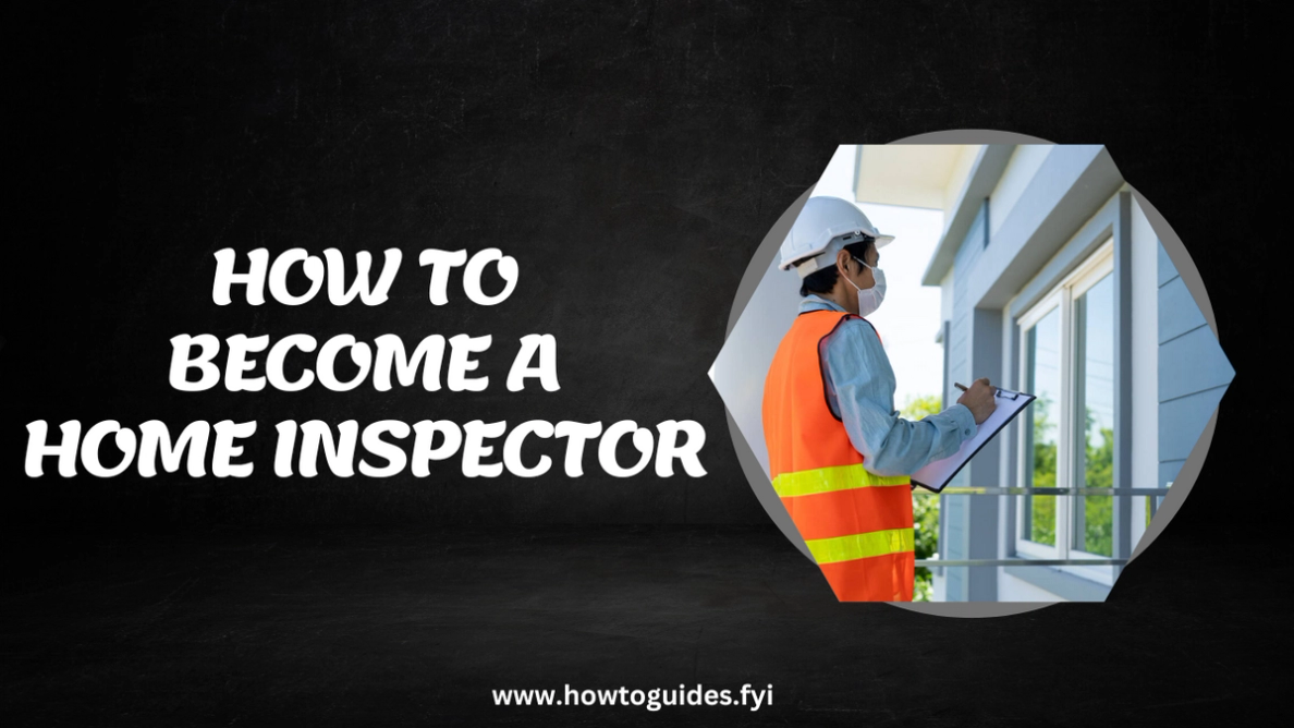 How to Become a Home Inspector: A Comprehensive Guide