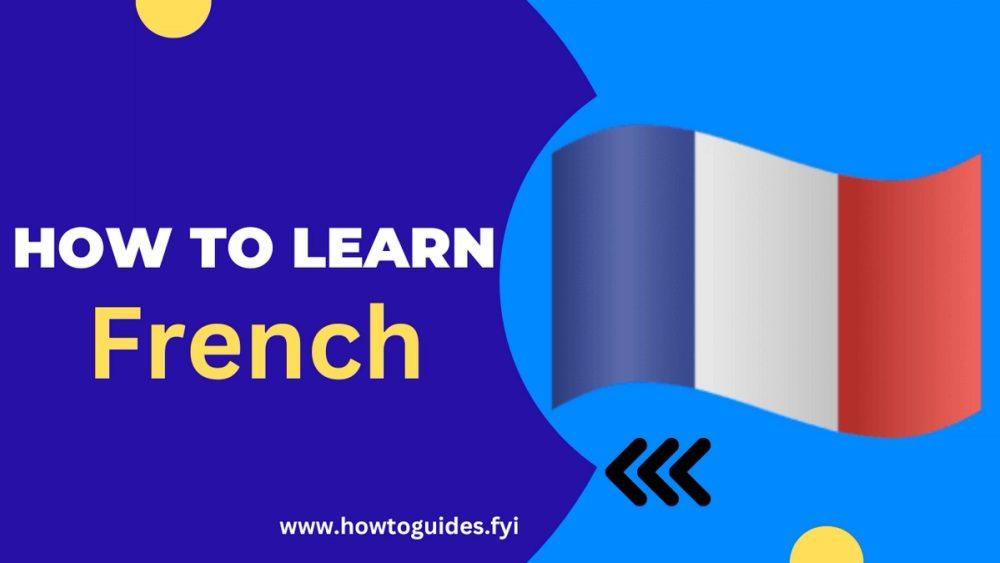 How to Learn French: A Comprehensive Guide