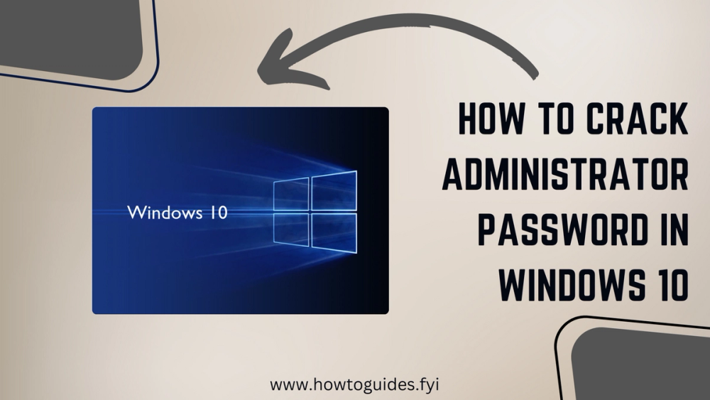 How to Crack Administrator Password in Windows 10: Unlocking Access Safely