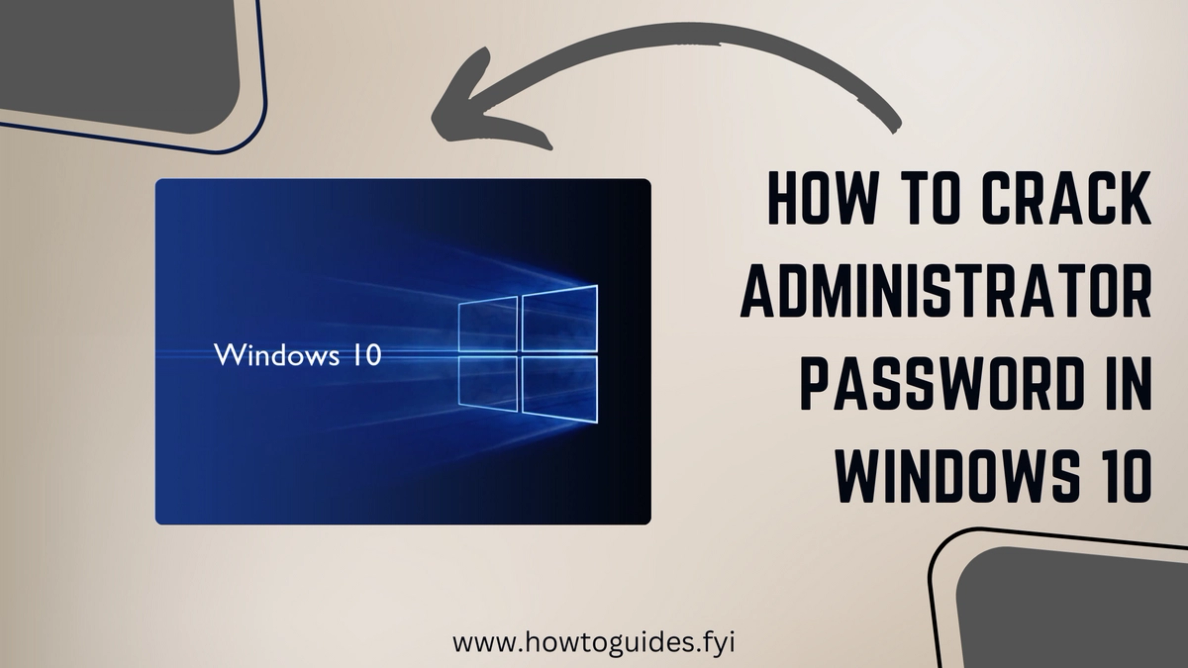 How to Crack Administrator Password in Windows 10: Unlocking Access Safely