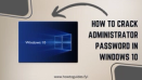 How to Crack Administrator Password in Windows 10: Unlocking Access Safely