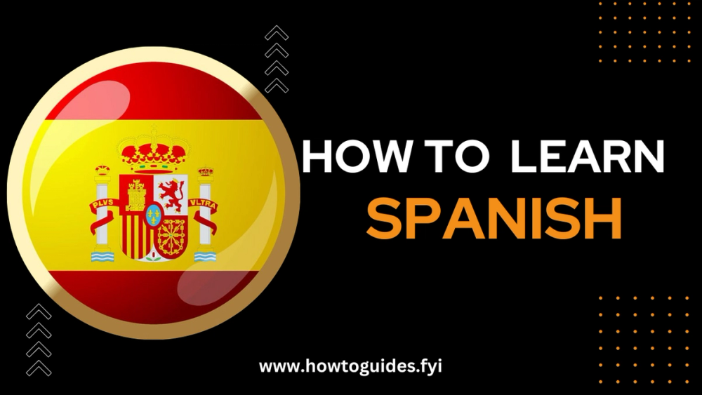 How to Learn Spanish: A Comprehensive Guide