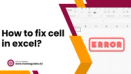 How to Fix Cell in Excel? Unveiling Solutions for Seamless Spreadsheet Management