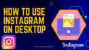 How to Use Instagram on Desktop