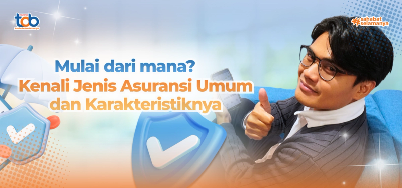 Mulai dari mana? Kenali Jenis Asuransi Umum dan Karakteristiknya