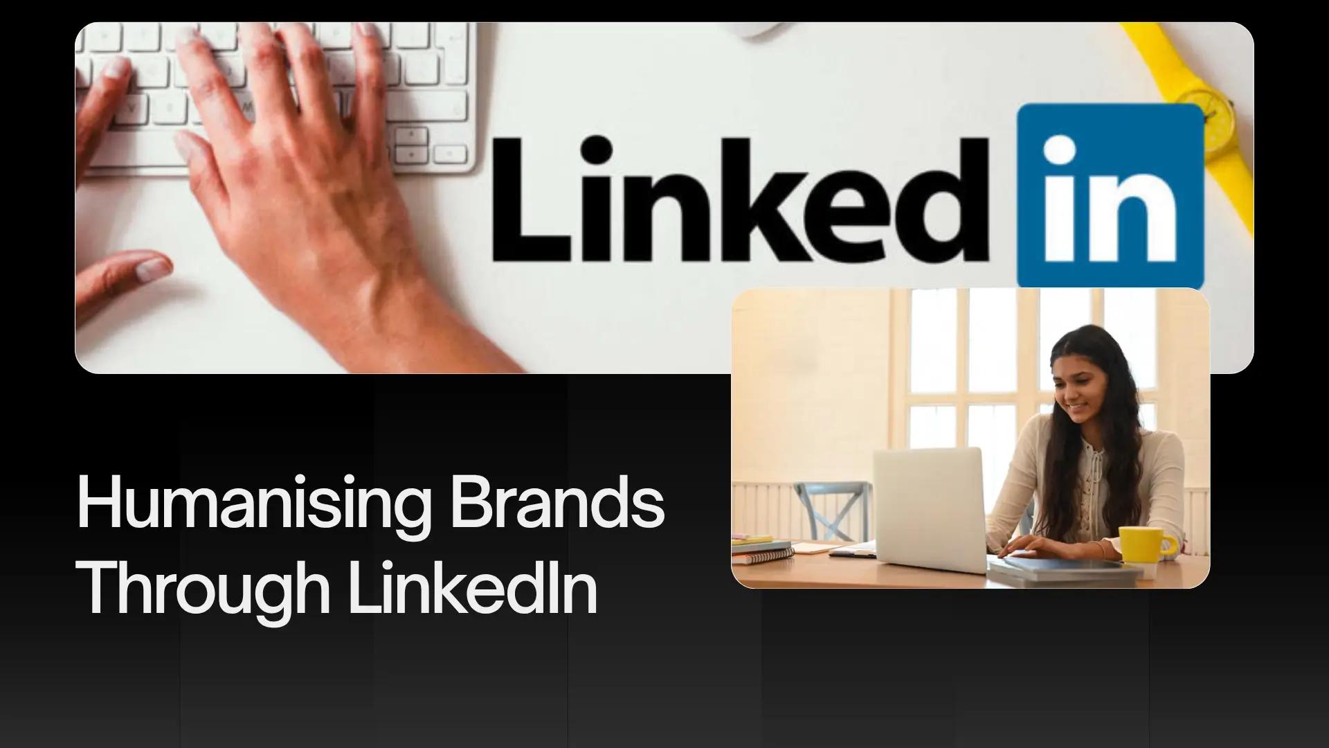 humanize your brand on LinkedIn