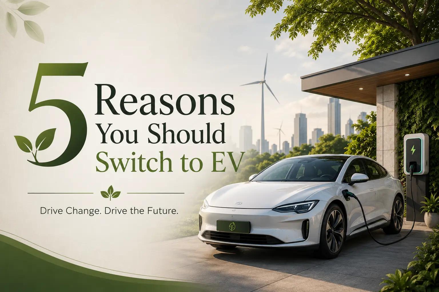 5 Reasons You Should Switch to EV
