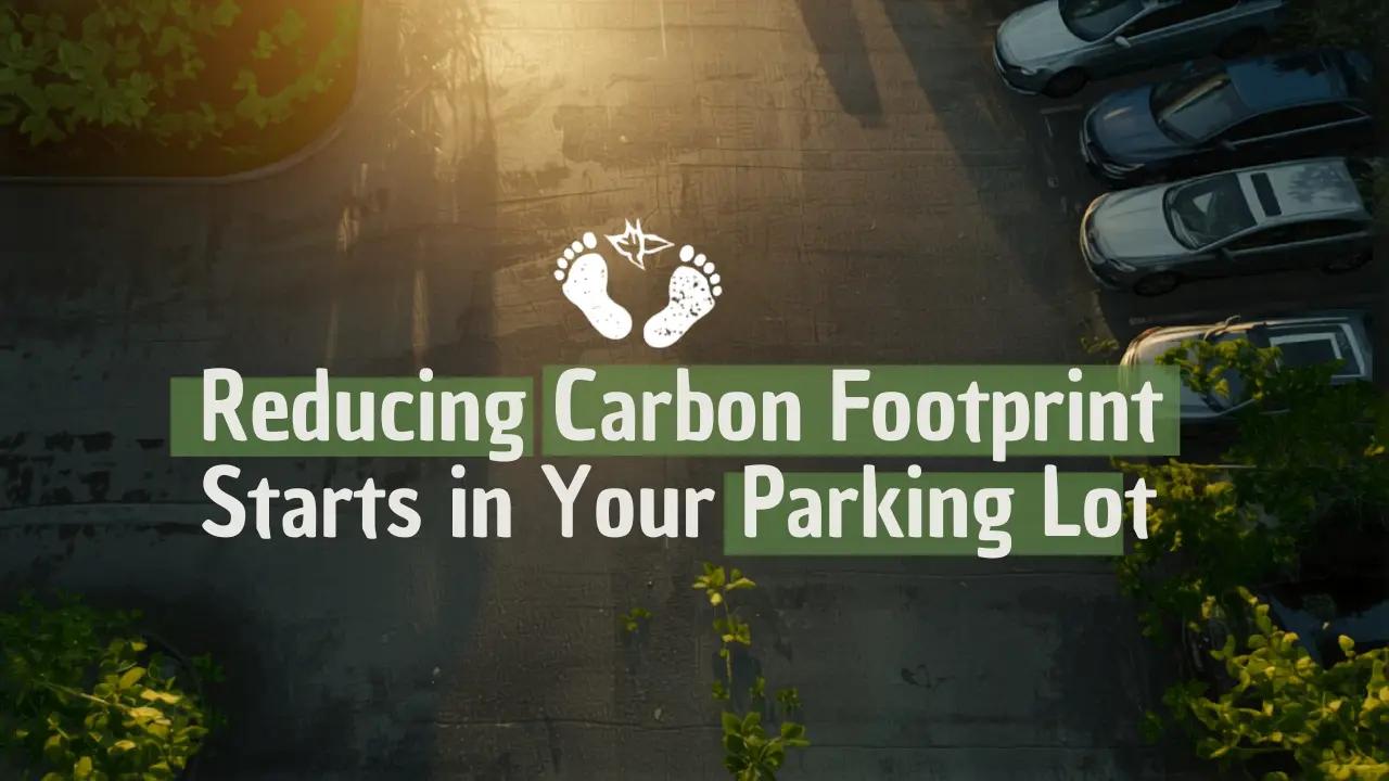 Reducing Carbon Footprint Starts in Your Parking Lot