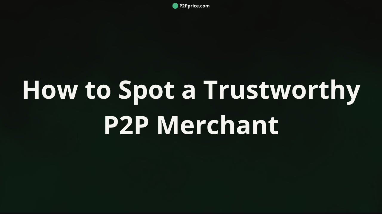 How to Spot a Trustworthy P2P Merchant: Completion Rate, Verification, and Red Flags