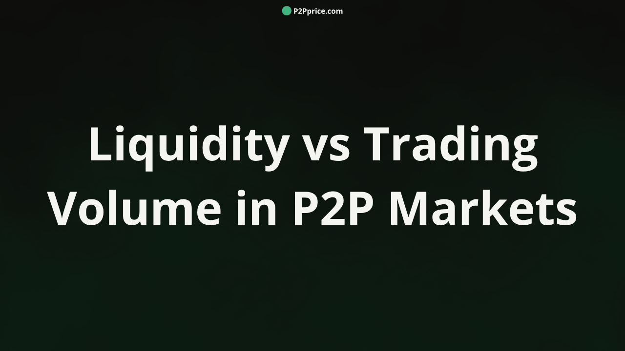 Liquidity vs. Trading Volume in P2P Markets: What Each Number Actually Means