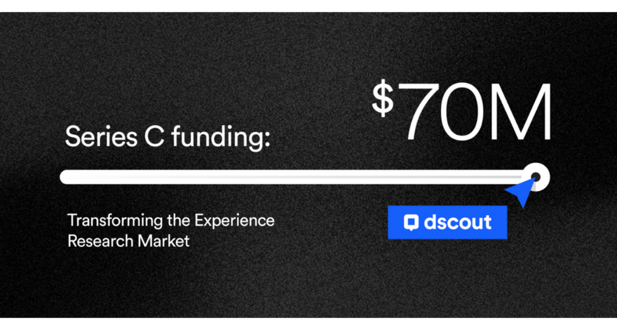 dscout Raises $70m to Accelerate Growth, Empower Organizations to Deliver Human Insight at Enterprise Scale - Featured Image