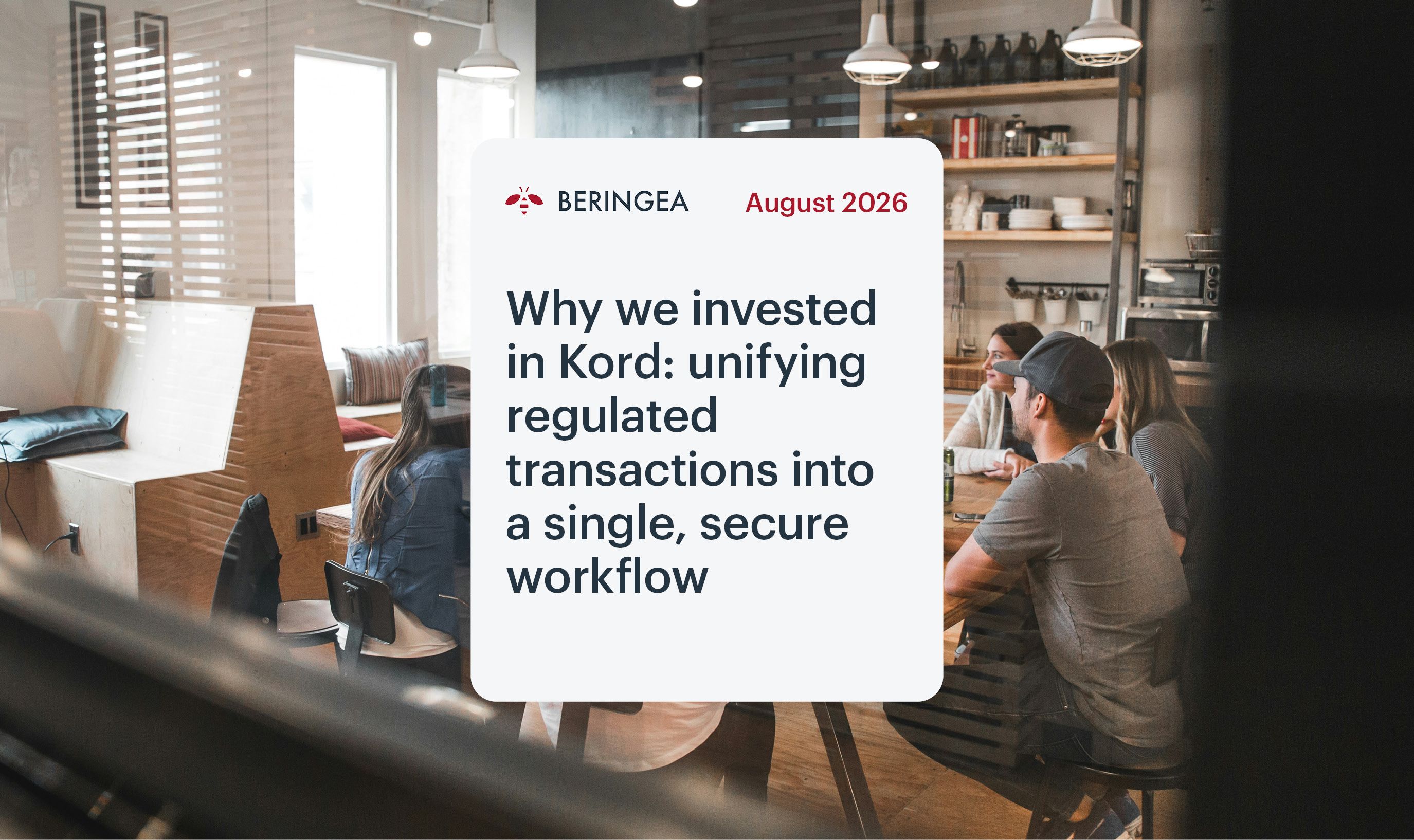 Why we invested in Kord: unifying regulated transactions into a single, secure workflow