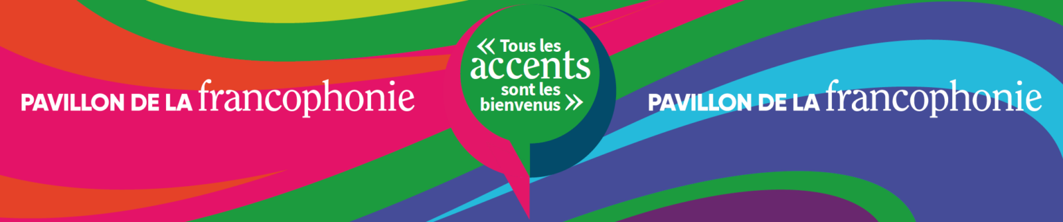 Le slogan du pavillon de la francophonie est «tous les accents sont les bienvenus».