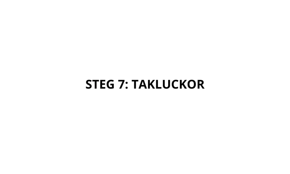 Steg 7: TAKLUCKOR