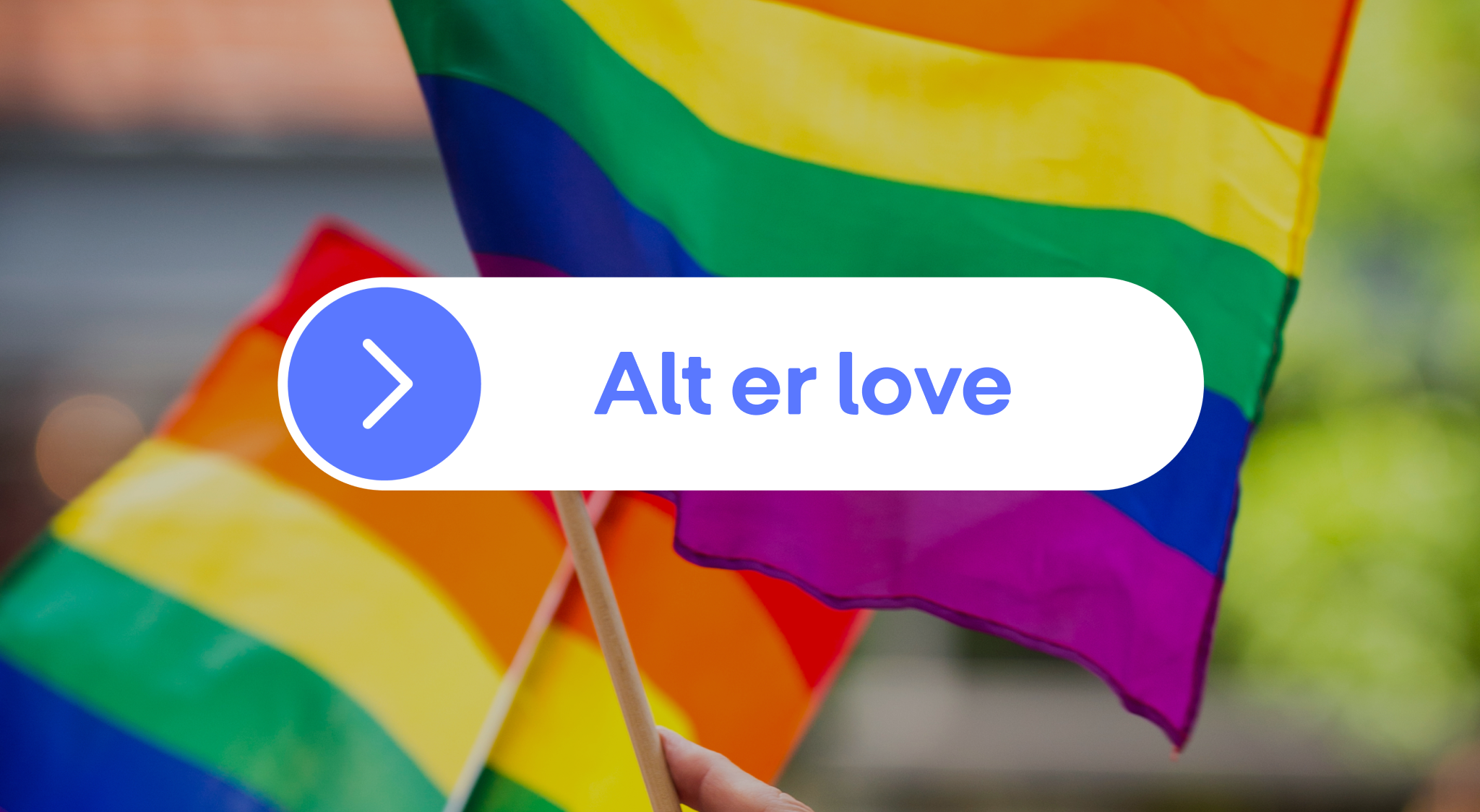 A hand holds two Pride flags, overlaid with a white banner reading "Alt er love" and a blue arrow icon.