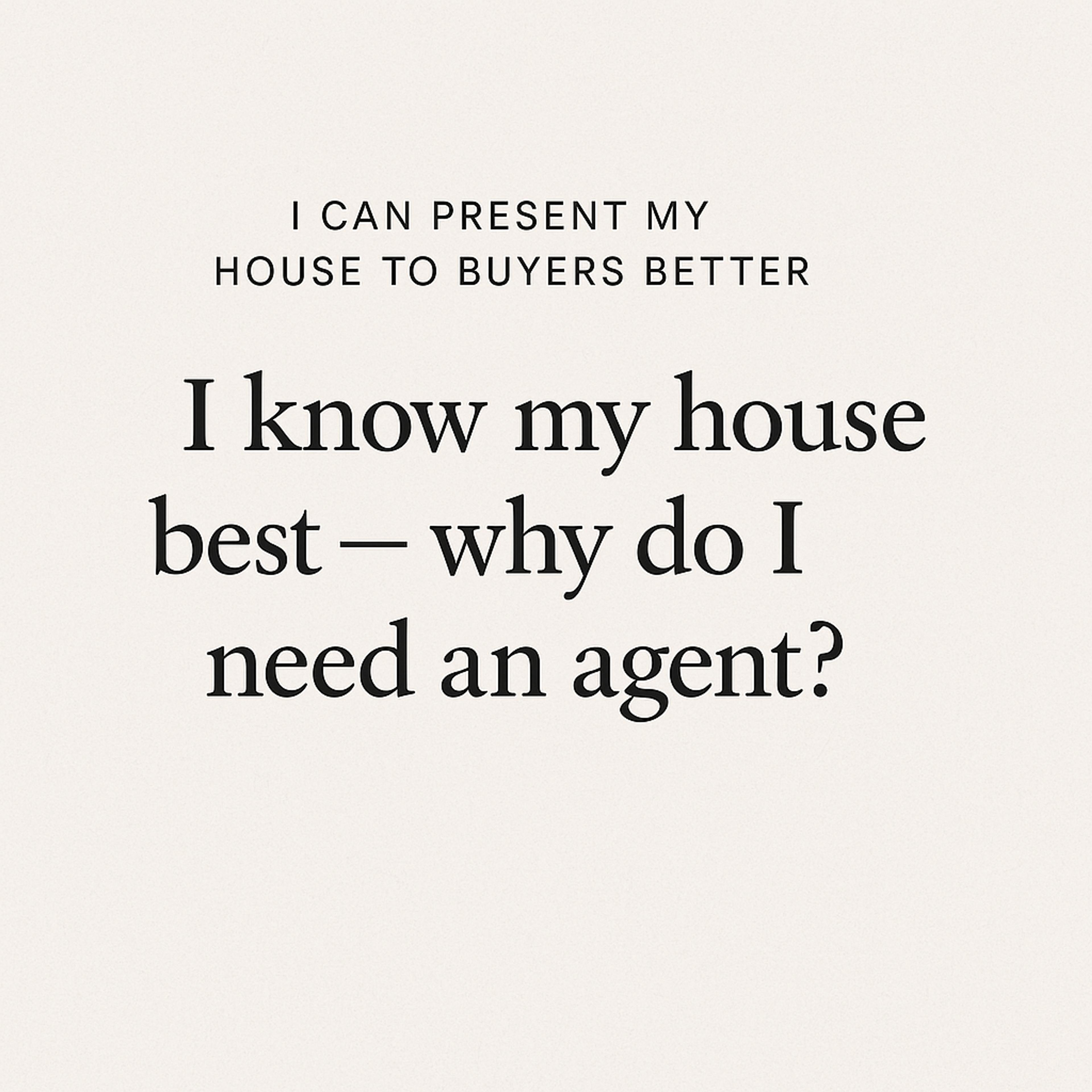 I know my house best, why do I need an agent? An agent can present your home to buyers better