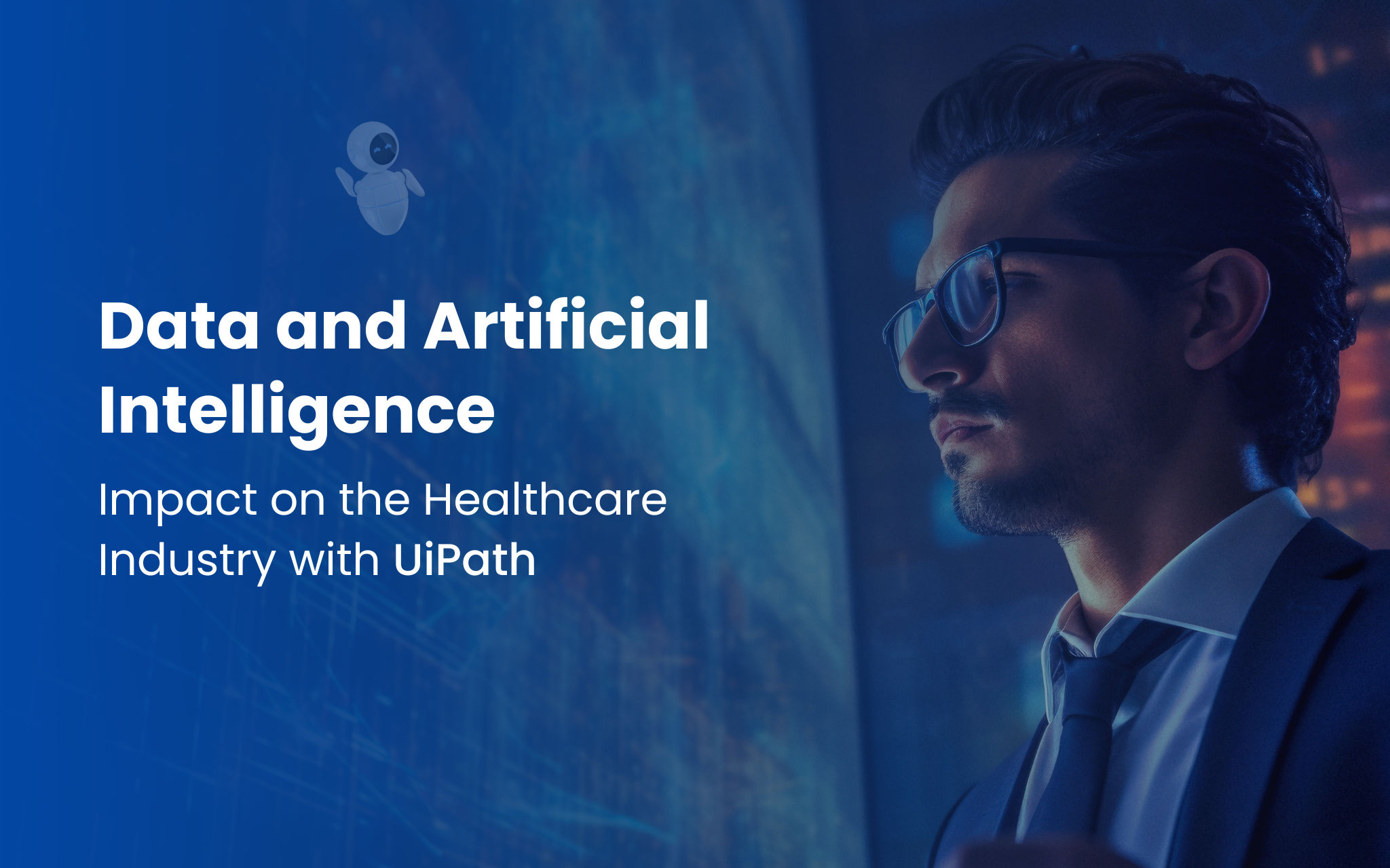 Data and Artificial Intelligence: Impact on the Healthcare Industry with UiPath
