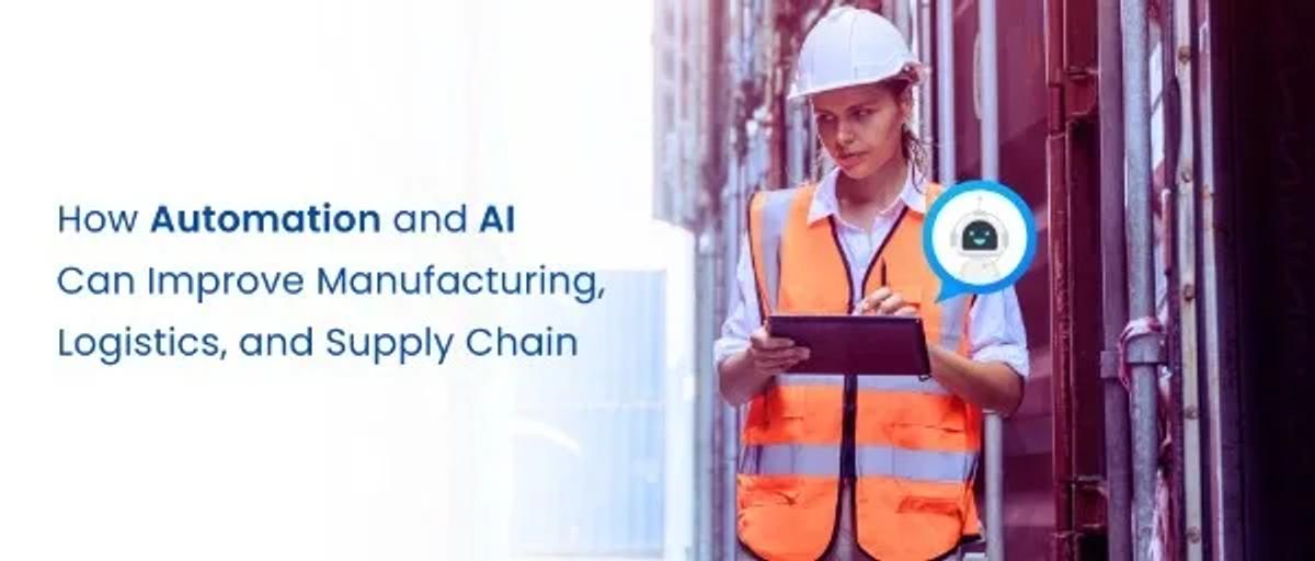 How Automation and AI Can Improve Manufacturing, Logistics, and Supply Chain