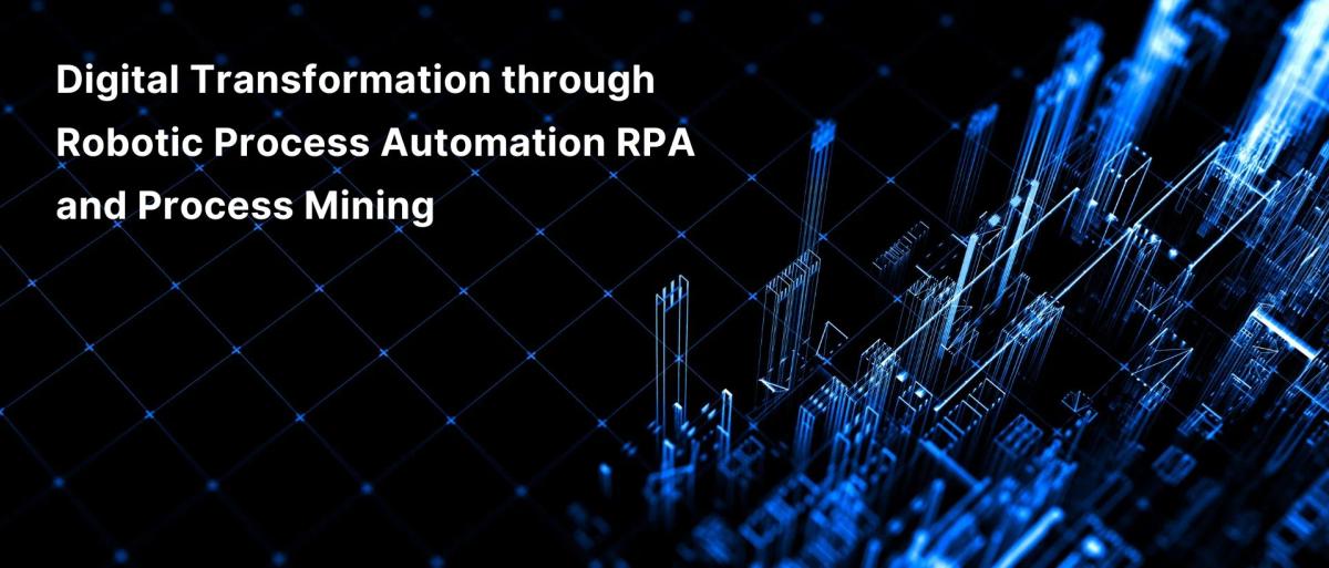 Digital Transformation through Robotic Process Automation RPA and Process Mining