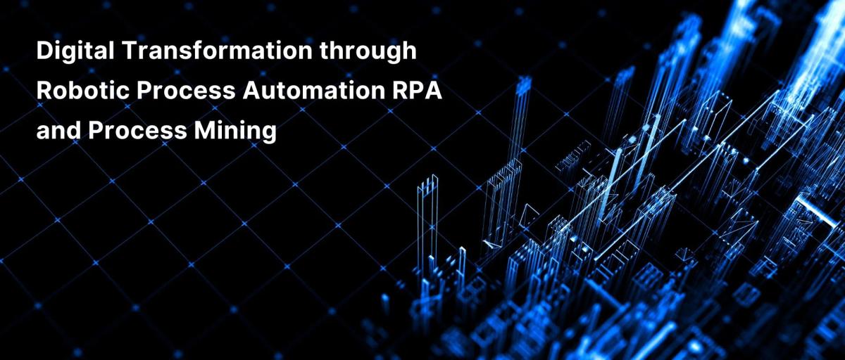 Digital Transformation through Robotic Process Automation RPA and Process Mining