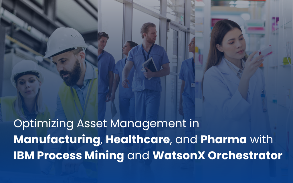 Optimizing Asset Management in Manufacturing, Healthcare, and Pharma with IBM Process Mining and WatsonX Orchestrator