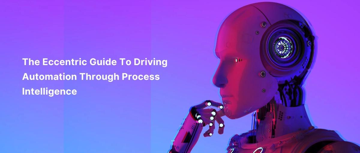 The Eccentric Guide To Driving Automation Through Process Intelligence