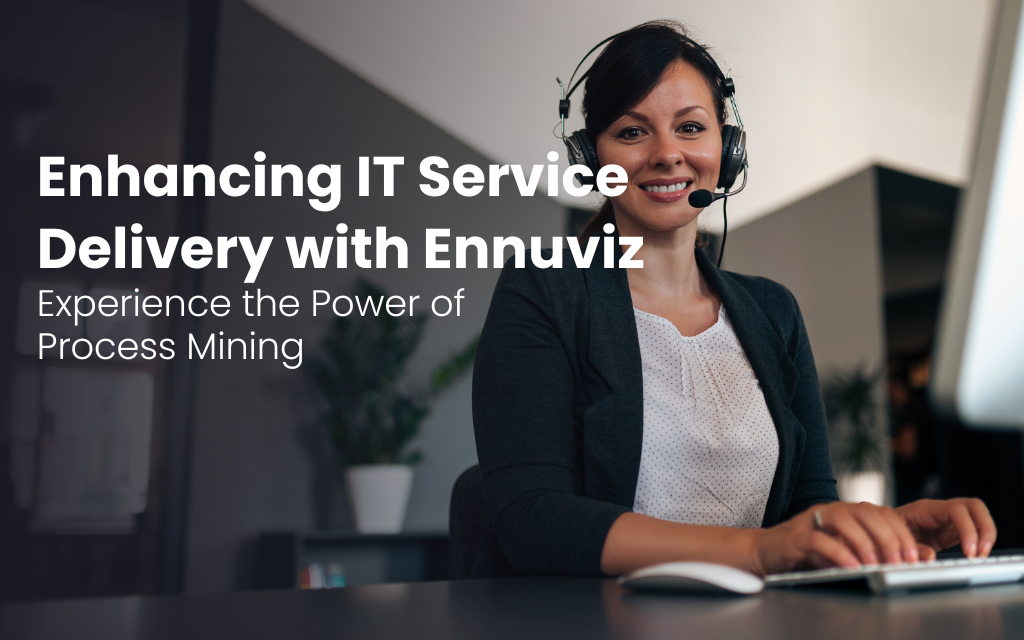 Transforming Customer Experience and IT Service Management with Ennuviz’s Prebuilt Process Mining Solution